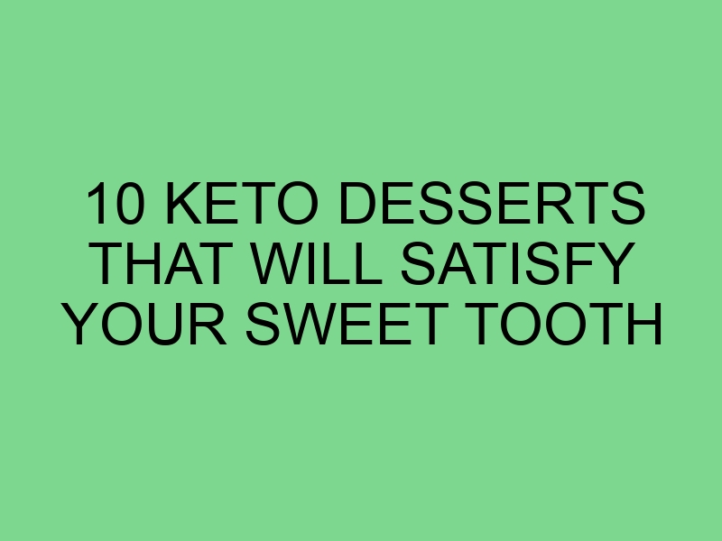 10 Keto Desserts That Will Satisfy Your Sweet Tooth