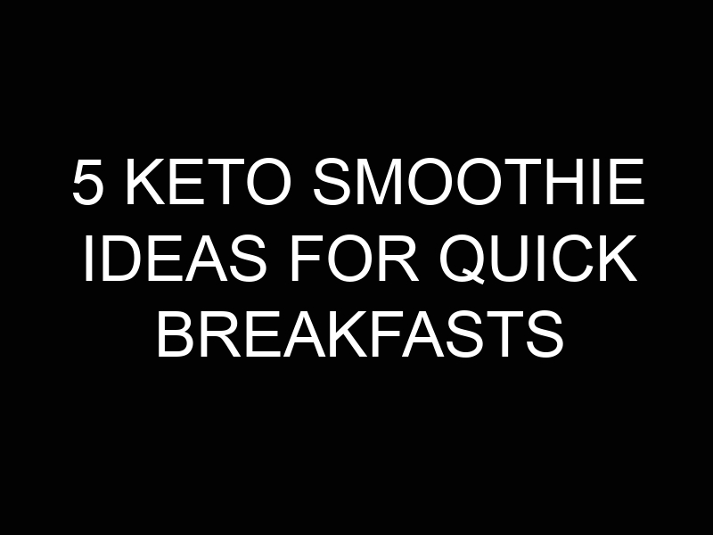5 Keto Smoothie Ideas for Quick Breakfasts 1 5 Keto Smoothie Ideas for Quick Breakfasts