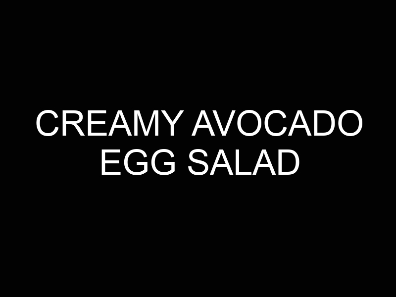 Creamy Avocado Egg Salad