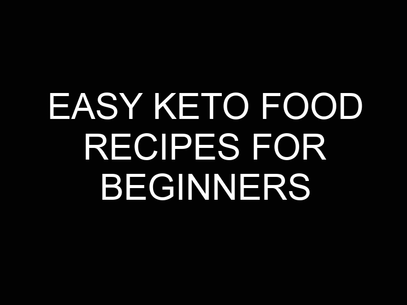 Easy Keto Food Recipes for Beginners