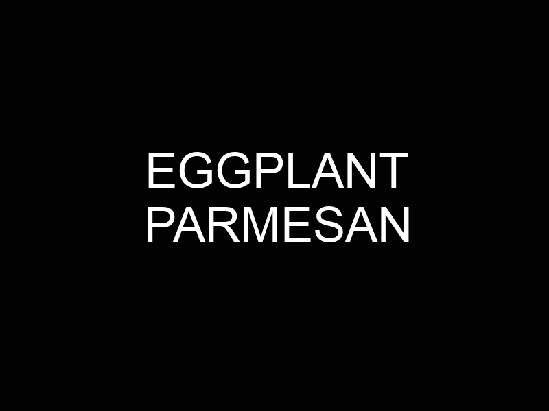 Eggplant Parmesan