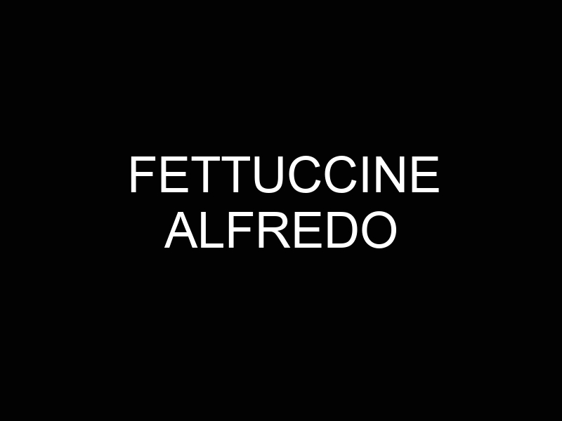 Fettuccine Alfredo