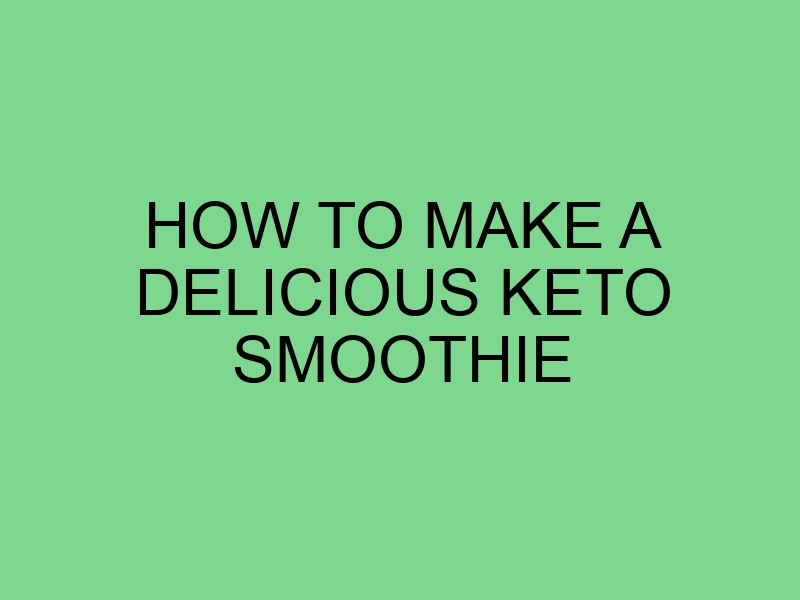 How to Make a Delicious Keto Smoothie