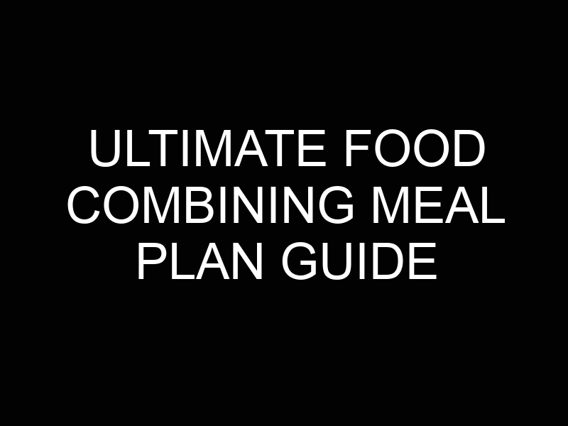 Ultimate Food Combining Meal Plan Guide