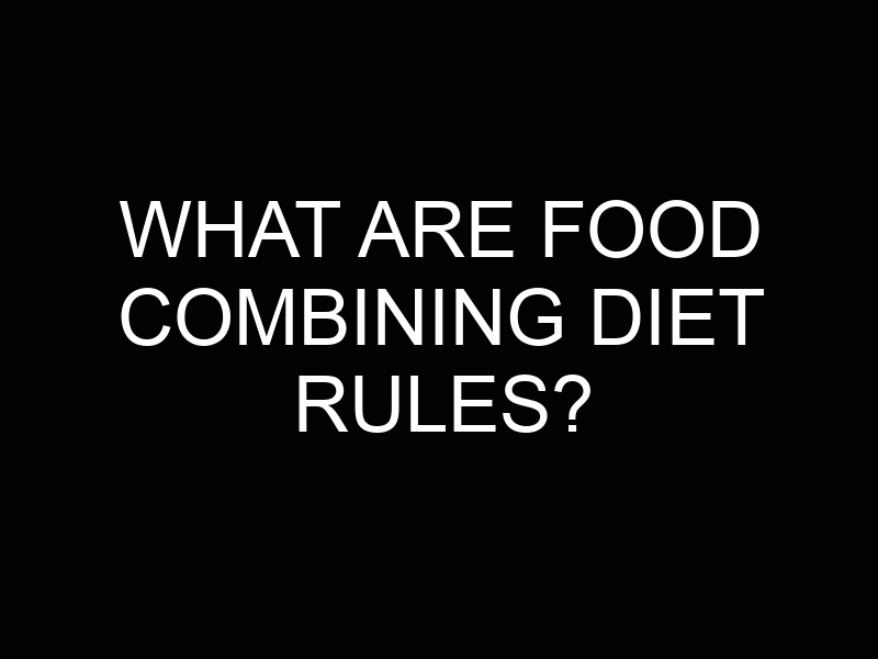 What Are Food Combining Diet Rules?