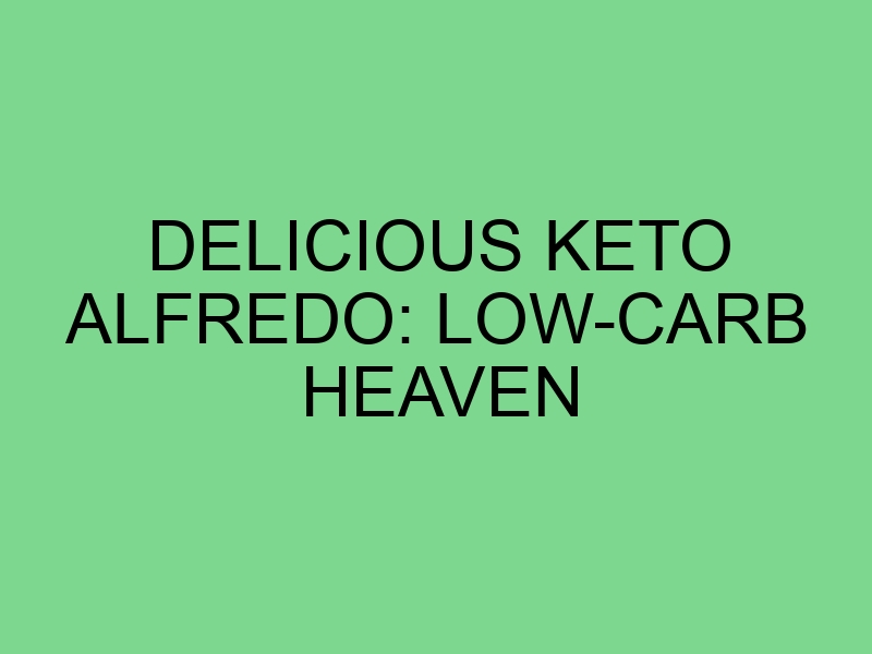 Delicious Keto Alfredo: Low-Carb Heaven