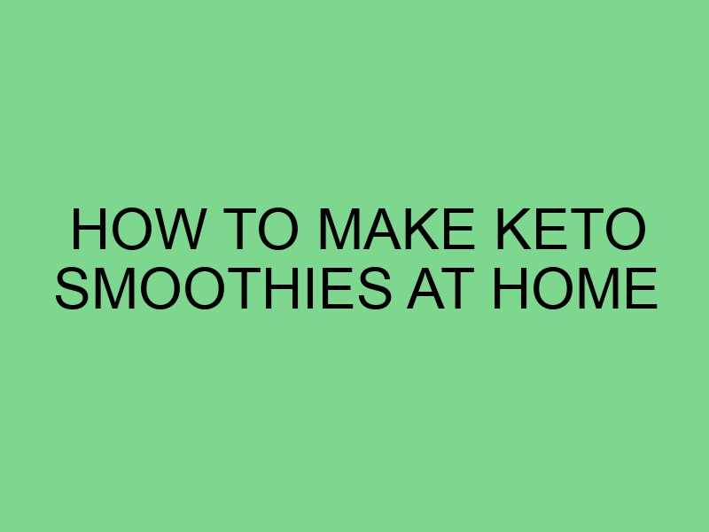 How to Make Keto Smoothies at Home