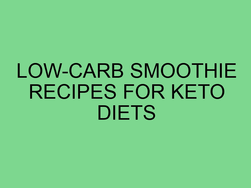 Low-Carb Smoothie Recipes for Keto Diets